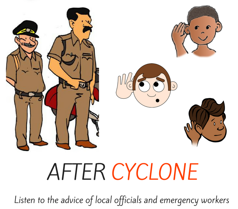 After cyclone - listen to the advice of local officials and emergency workers. 